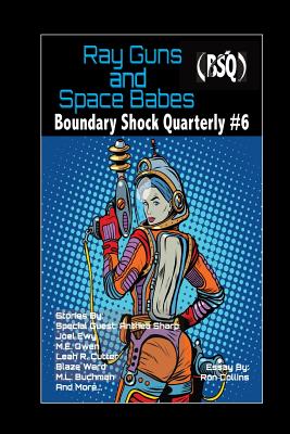 Ray Guns And Space Babes: Boundary Shock Quarterly #6 - Cutter, Leah, and Owen, M E, and Jacob, Maquel a