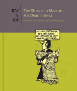 Ray & Joe: The Story Of A Man And His Dead Friend: And Other Classic Comics