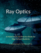 Ray Optics: A Hand book and Practice Book for High School Students