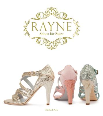 Rayne Shoes for Stars - Pick, Michael, and Oldfield, Bruce (Foreword by)