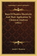 Rays of Positive Electricity and Their Application to Chemical Analyses (1921)