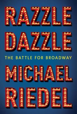 Razzle Dazzle: The Battle for Broadway - Riedel, Michael