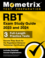 Rbt Exam Study Guide 2023 and 2024 - 3 Full-Length Practice Tests, Secrets Prep Book for the Registered Behavior Technician Certification: [Includes Detailed Answer Explanations]
