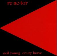 Re-ac-tor - Neil Young / Crazy Horse