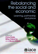 Re-Balancing the Social and Economic: Learning, Partnership and Place - Duke, Chris, and Osbourne, Mike, and Wilson, Bruce