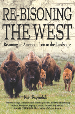 Re-Bisoning the West: Restoring an American Icon to the Landscape - Repanshek, Kurt