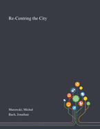 Re-Centring the City