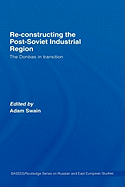 Re-Constructing the Post-Soviet Industrial Region: The Donbas in Transition