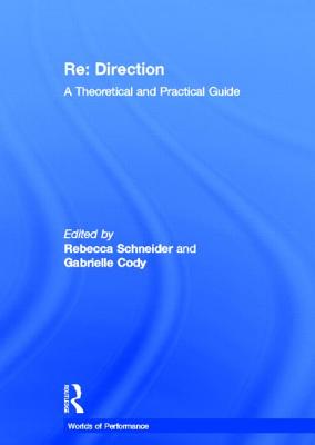 RE: Direction: A Theoretical and Practical Guide - Cody, Gabrielle (Editor), and Schneider, Rebecca (Editor)