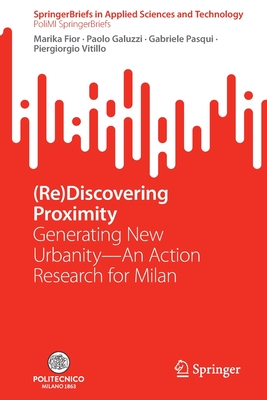 (Re)Discovering Proximity: Generating New Urbanity-An Action Research for Milan - Fior, Marika, and Galuzzi, Paolo, and Pasqui, Gabriele