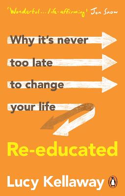 Re-educated: Why it's never too late to change your life - Kellaway, Lucy
