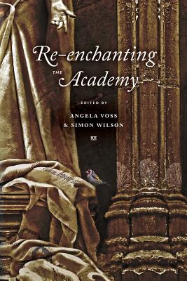 Re-enchanting the Academy - Voss, Angela (Editor), and Wilson, Simon (Editor)