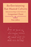 Re-Envisioning Past Musical Cultures: Ethnomusicology in the Study of Gregorian Chant
