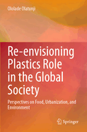 Re-envisioning Plastics Role in the Global Society: Perspectives on Food, Urbanization, and Environment