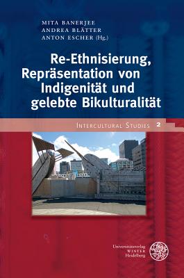 Re-Ethnisierung, Reprasentation Von Indigenitat Und Gelebte Bikulturalitat - Banerjee, Mita (Editor), and Blatter, Andrea (Editor), and Escher, Anton (Editor)