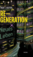 RE-GENERATION - Neues Leben: Teil 1 einer packenden Dystopie ber eine Zeit, in der Alter keine Rolle mehr spielt