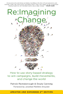 Re: imagining Change: How to Use Story-Based Strategy to Win Campaigns, Build Movements, and Change the World