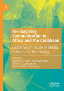 Re-imagining Communication in Africa and the Caribbean: Global South Issues in Media, Culture and Technology