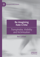 Re-imagining Hate Crime: Transphobia, Visibility and Victimisation