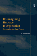 Re-imagining Heritage Interpretation: Enchanting the Past-Future