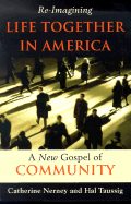 Re-Imagining Life Together in America: A New Gospel of Community