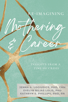 Re-Imagining Mothering & Career ( - Logiudice, Jenna, and Bilias Lolis, Evelyn, and Phillips, Kathryn