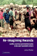 Re-Imagining Rwanda: Conflict, Survival and Disinformation in the Late Twentieth Century