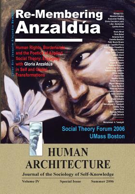 Re-Membering Anzaldua: Human Rights, Borderlands, and the Poetics of Applied Social Theory--Engaging with Gloria Anzaldua in Self and Global Transformations (Proceedings of the Third Annual Social Theory Forum, April 5-6, 2006, UMass Boston) - Tamdgidi, Mohammad H (Editor)