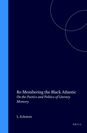 Re-Membering the Black Atlantic: On the Poetics and Politics of Literary Memory