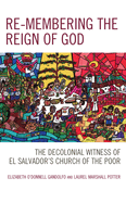 Re-membering the Reign of God: The Decolonial Witness of El Salvador's Church of the Poor