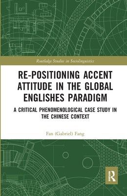 Re-positioning Accent Attitude in the Global Englishes Paradigm: A Critical Phenomenological Case Study in the Chinese Context - Fang, Fan (Gabriel)