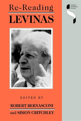 Re-reading Levinas - Bernasconi, Robert (Editor), and Critchley, Simon (Editor)