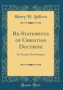 Re-Statements of Christian Doctrine: In Twenty-Five Sermons (Classic Reprint)