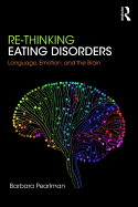 Re-Thinking Eating Disorders: Language, Emotion, and the Brain - A new Treatment