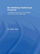 Re-thinking Intellectual Property: The Political Economy of Copyright Protection in the Digital Era