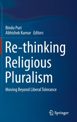 Re-Thinking Religious Pluralism: Moving Beyond Liberal Tolerance - Puri, Bindu (Editor), and Kumar, Abhishek (Editor)