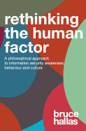 Re-Thinking the Human Factor: A Philosophical Approach to Information Security Awareness, Behaviour and Culture