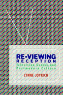 Re-Viewing Reception: Television, Gender, and Postmodern Culture
