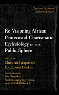 Re-Visioning African Pentecostal-Charismatic Ecclesiology in the Public Sphere