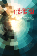 Re-Visioning Terrorism: A Humanistic Perspective