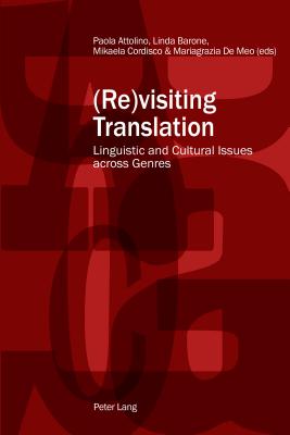 (Re)visiting Translation: Linguistic and Cultural Issues across Genres - Attolino, Paola (Editor), and Barone, Linda (Editor), and Cordisco, Mikaela (Editor)