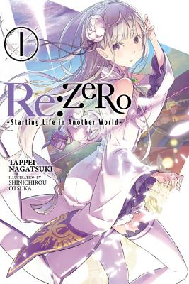 RE: Zero, Volume 1: Starting Life in Another World - Nagatsuki, Tappei, and Otsuka, Shinichirou