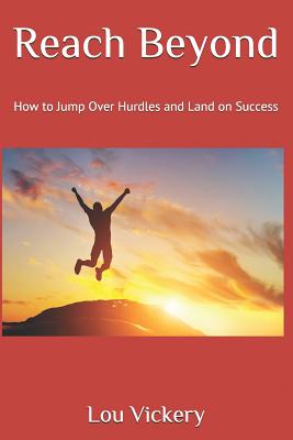 Reach Beyond: How to Jump Over Hurdles and Land on Success - Vickery, Lou