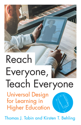 Reach Everyone, Teach Everyone: Universal Design for Learning in Higher Education - Tobin, Thomas J, and Behling, Kirsten T