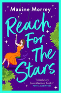 Reach for the Stars: A BRAND NEW gorgeously romantic read from the WINNER of the RNA Romantic Comedy of the Year Maxine Morrey