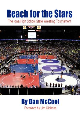 Reach for the Stars: The Iowa High School State Wrestling Tournament - McCool, Dan