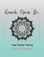 Reach. Open. Be.: Yoga Teacher Training Trainer Workbook