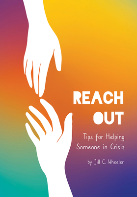Reach Out: Tips for Helping Someone in Crisis - Wheeler, Jill C