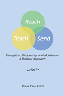 Reach Teach Send: Evangelism, Discipleship and Mobilization: A Practical Approach