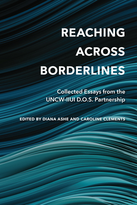 Reaching Across Borderlines: Collected Essays from the Uncw-Iiui D.O.S. Partnership - Ashe, Diana (Editor), and Clements, Caroline (Editor)